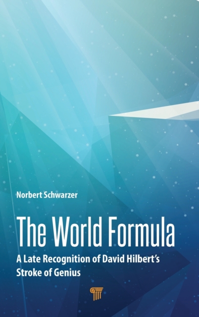 The World Formula : A Late Recognition of David Hilbert‘s Stroke of Genius, Hardback Book