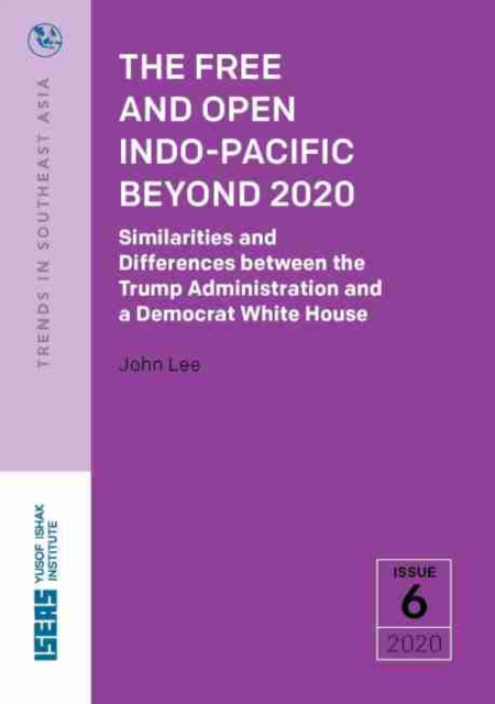 The Free and Open Indo-Pacific Beyond 2020 : Similarities and Differences between the Trump Administration and a Democrat White House, Paperback / softback Book