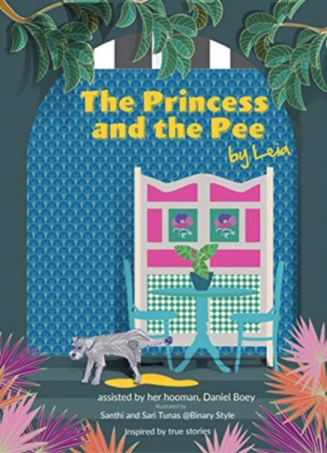 The Princess and the Pee : A Tale of an Ex-Breeding Dog Who Never Knew Love by Leia, Hardback Book