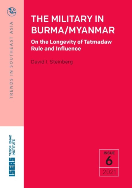 The Military in Burma/Myanmar : On the Longevity of Tatmadaw Rule and Influence, Paperback / softback Book