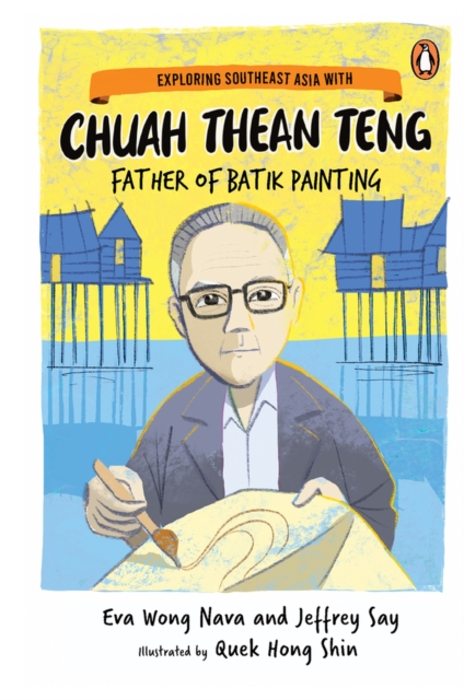 Exploring Southeast Asia with Chuah Thean Teng : Father of Batik Painting, Paperback / softback Book