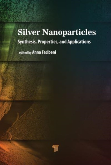 Silver Nanoparticles : Synthesis, Properties, and Applications, Hardback Book