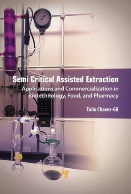 Semi-Critical Assisted Extraction : Applications and Commercialization in Biotechnology, Food, and Pharmacy, Hardback Book