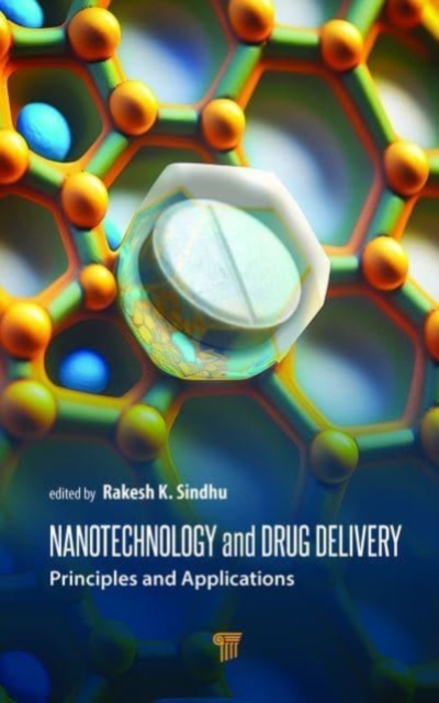 Nanotechnology and Drug Delivery : Principles and Applications, Hardback Book