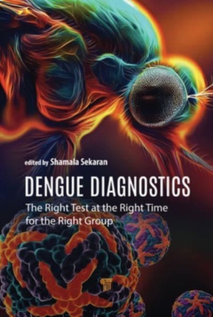 Dengue Diagnostics : The Right Test at the Right Time for the Right Group, Hardback Book