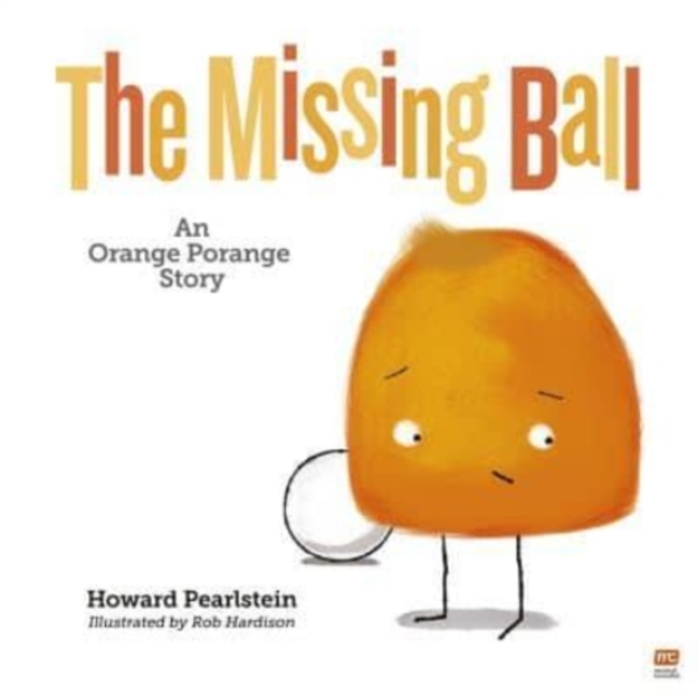 The Missing Ball : An Orange Porange Story Volume 3, Hardback Book