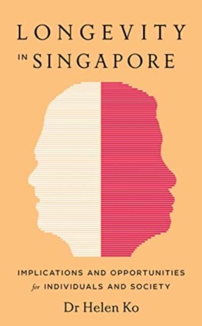 Longevity in Singapore : Implications and Opportunities, Paperback Book