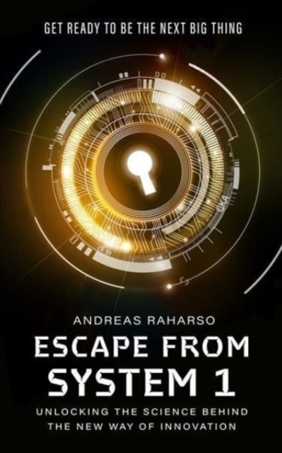 Escape from System 1 : Unlocking the Science Behind the New Way of Innovation, Paperback / softback Book
