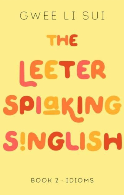 The Leeter Spiaking Singlish Book 2: IDIOMS, Paperback / softback Book