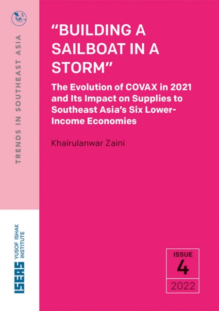 Building a Sailboat in a Storm : The Evolution of COVAX in 2021 and Its Impact on Supplies to Southeast Asia's Six Lower-Income Economies, Paperback / softback Book