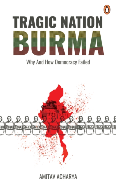 TRAGIC NATION BURMA : Why and how democracy failed, Paperback / softback Book