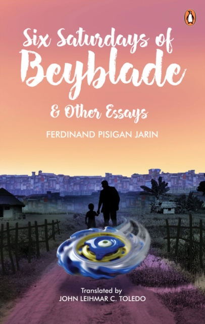 Six Saturdays of Beyblade and Other Essays, Paperback / softback Book