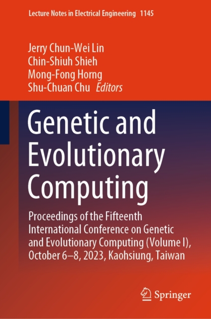 Genetic and Evolutionary Computing : Proceedings of the Fifteenth International Conference on Genetic and Evolutionary  Computing (Volume I), October 6-8, 2023, Kaohsiung, Taiwan, EPUB eBook