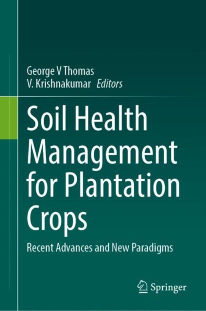 Soil Health Management for Plantation Crops : Recent Advances and New Paradigms, EPUB eBook