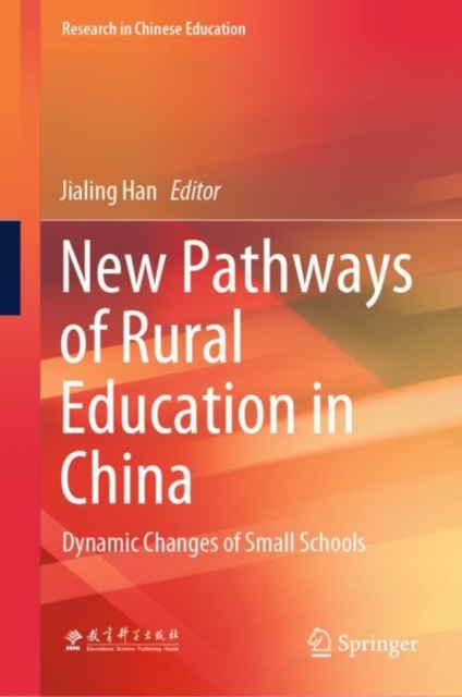 New Pathways of Rural Education in China : Dynamic Changes of Small Schools, Hardback Book