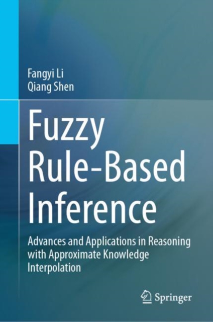 Fuzzy Rule-Based Inference : Advances and Applications in Reasoning with Approximate Knowledge Interpolation, EPUB eBook
