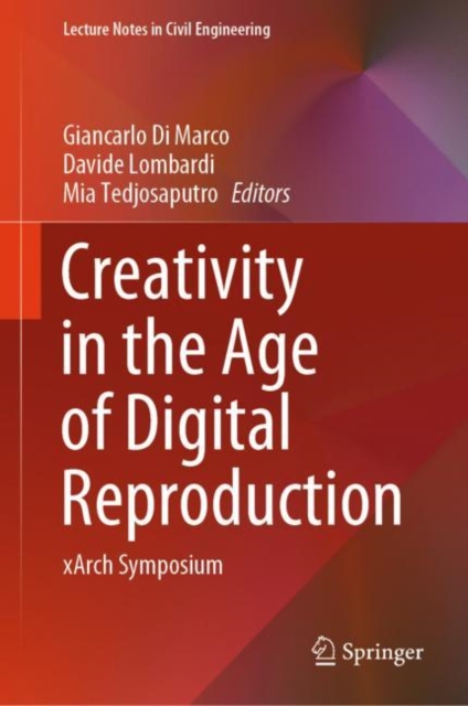 Creativity in the Age of Digital Reproduction : xArch Symposium, Hardback Book