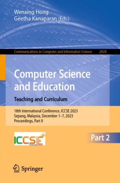Computer Science and Education. Teaching and Curriculum : 18th International Conference, ICCSE 2023, Sepang, Malaysia, December 1–7, 2023, Proceedings, Part II, Paperback / softback Book