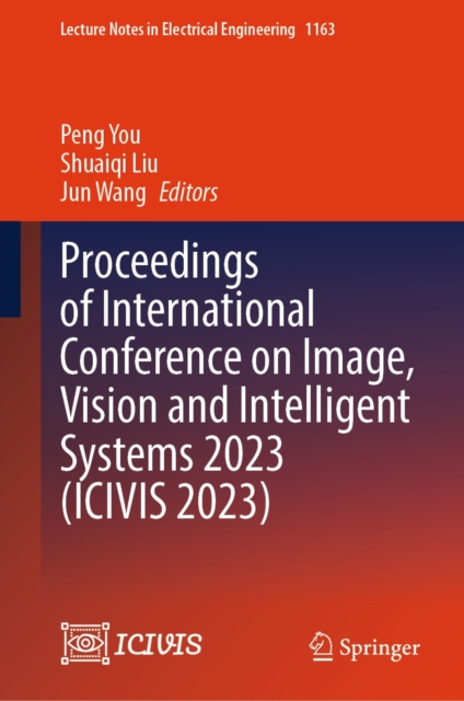 Proceedings of International Conference on Image, Vision and Intelligent Systems 2023 (ICIVIS 2023), EPUB eBook