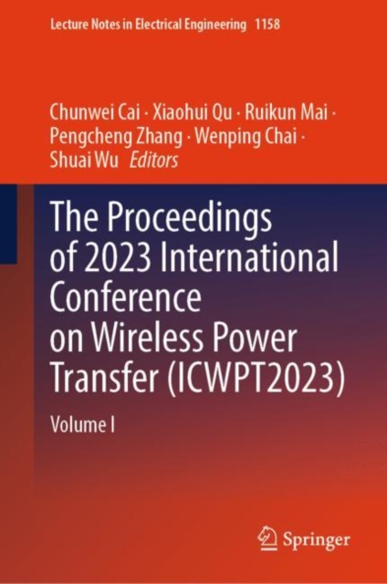 The Proceedings of 2023 International Conference on Wireless Power Transfer (ICWPT2023) : Volume I, Hardback Book
