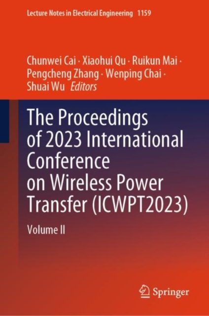 The Proceedings of 2023 International Conference on Wireless Power Transfer (ICWPT2023) : Volume II, Hardback Book