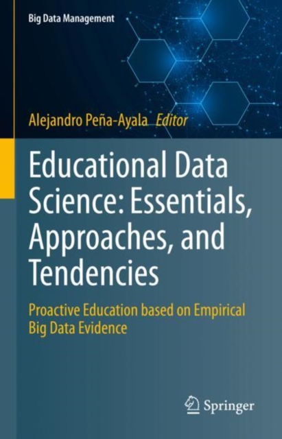 Educational Data Science: Essentials, Approaches, and Tendencies : Proactive Education based on Empirical Big Data Evidence, Hardback Book