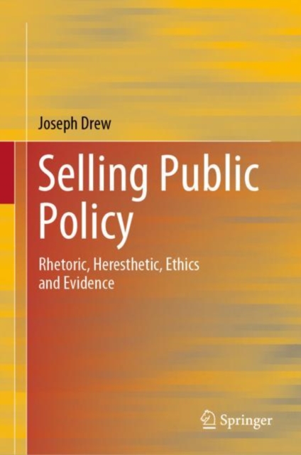 Selling Public Policy : Rhetoric, Heresthetic, Ethics and Evidence, EPUB eBook