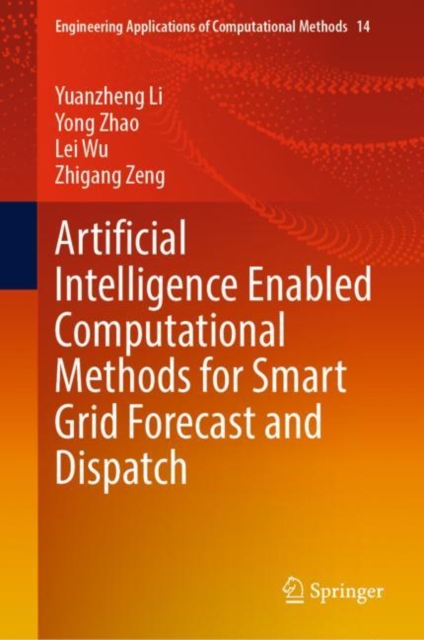 Artificial Intelligence Enabled Computational Methods for Smart Grid Forecast and Dispatch, Hardback Book