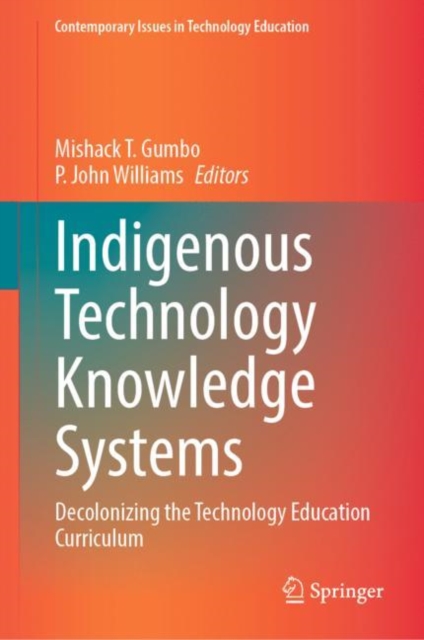 Indigenous Technology Knowledge Systems : Decolonizing the Technology Education Curriculum, EPUB eBook