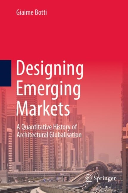 Designing Emerging Markets : A Quantitative History of Architectural Globalisation, EPUB eBook