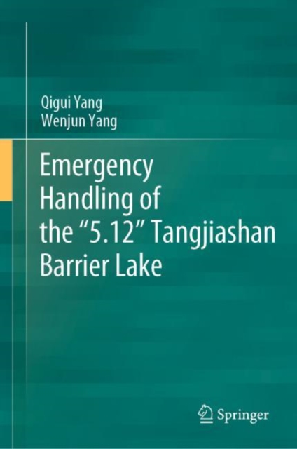 Emergency Handling of the “5.12” Tangjiashan Barrier Lake, Hardback Book
