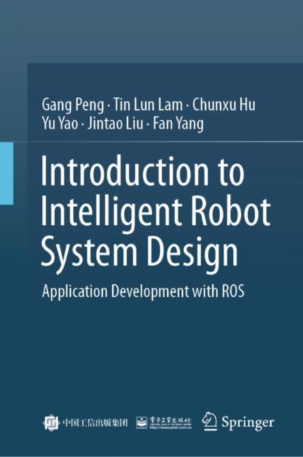 Introduction to Intelligent Robot System Design : Application Development with ROS, Hardback Book