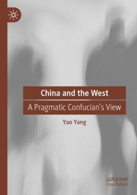 China and the West : A Pragmatic Confucian’s View, Paperback / softback Book
