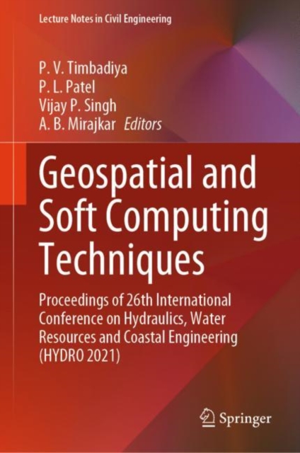 Geospatial and Soft Computing Techniques : Proceedings of 26th International Conference on Hydraulics, Water Resources and Coastal Engineering (HYDRO 2021), Hardback Book