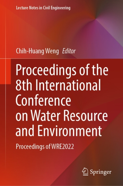 Proceedings of the 8th International Conference on Water Resource and Environment : Proceedings of WRE2022, EPUB eBook