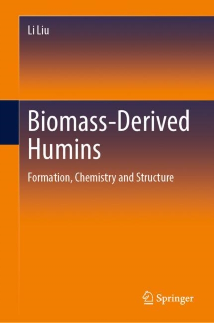 Biomass-Derived Humins : Formation, Chemistry and Structure, Hardback Book