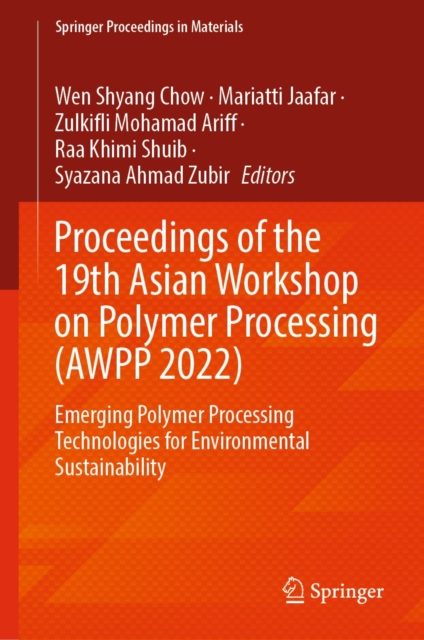 Proceedings of the 19th Asian Workshop on Polymer Processing (AWPP 2022) : Emerging Polymer Processing Technologies for Environmental Sustainability, EPUB eBook