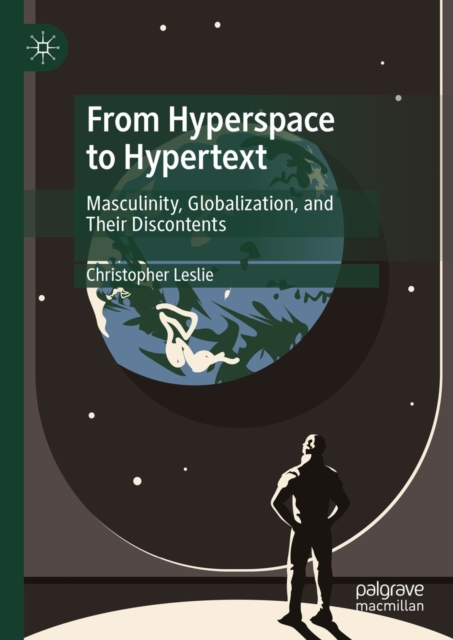 From Hyperspace to Hypertext : Masculinity, Globalization, and Their Discontents, EPUB eBook