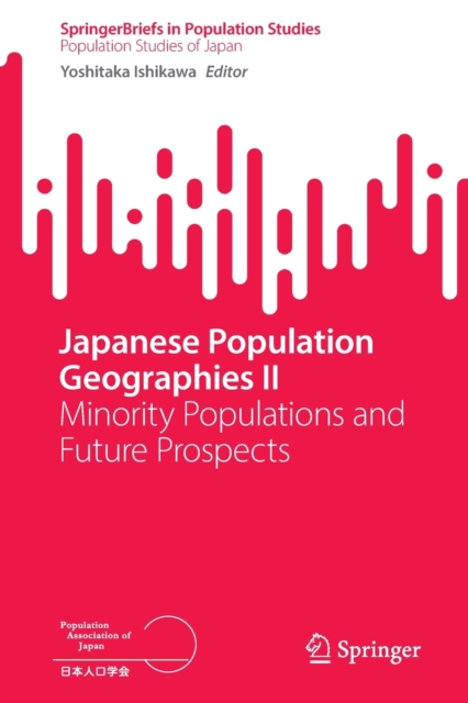 Japanese Population Geographies II : Minority Populations and Future Prospects, Paperback / softback Book