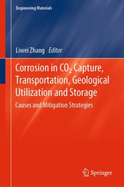 Corrosion in CO2 Capture, Transportation, Geological Utilization and Storage : Causes and Mitigation Strategies, Hardback Book