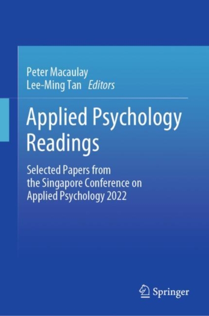 Applied Psychology Readings : Selected Papers from the Singapore Conference on Applied Psychology 2022, Hardback Book