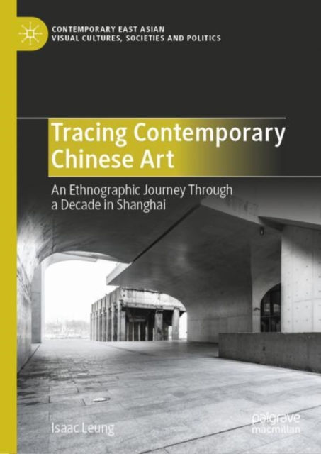 Tracing Contemporary Chinese Art : An Ethnographic Journey Through a Decade in Shanghai, EPUB eBook