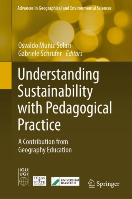 Understanding Sustainability with Pedagogical Practice : A Contribution from Geography Education, Hardback Book