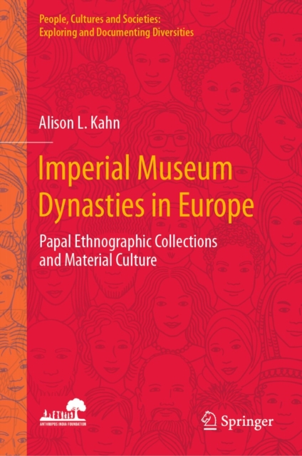 Imperial Museum Dynasties in Europe : Papal Ethnographic Collections and Material Culture, EPUB eBook