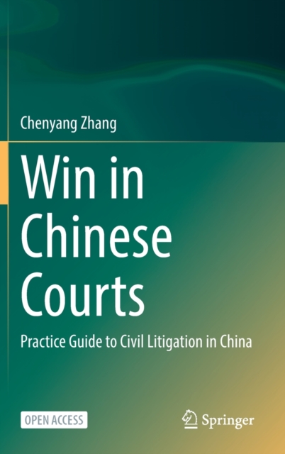 Win in Chinese Courts : Practice Guide to Civil Litigation in China, Hardback Book