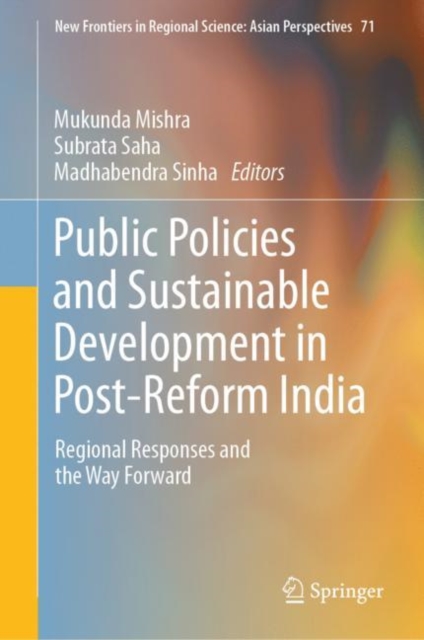 Public Policies and Sustainable Development in Post-Reform India : Regional Responses and the Way Forward, Hardback Book