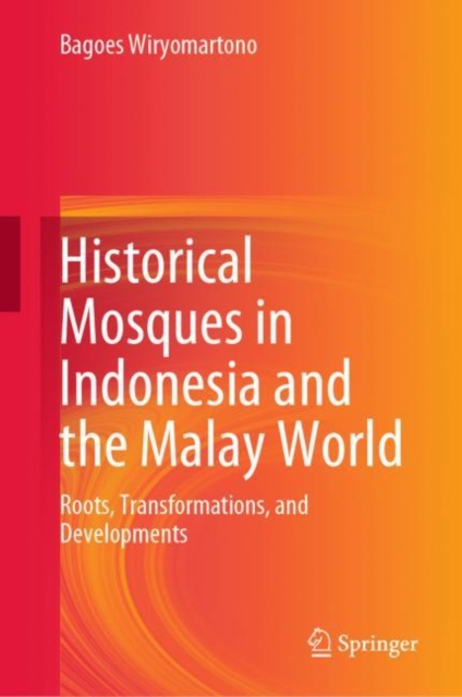Historical Mosques in Indonesia and the Malay World : Roots, Transformations, and Developments, EPUB eBook