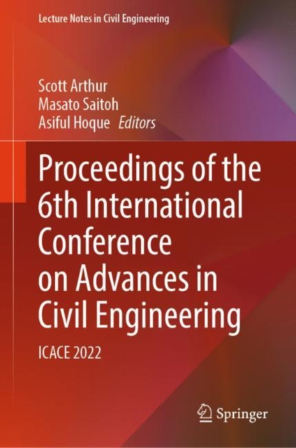 Proceedings of the 6th International Conference on Advances in Civil Engineering : ICACE 2022, Hardback Book