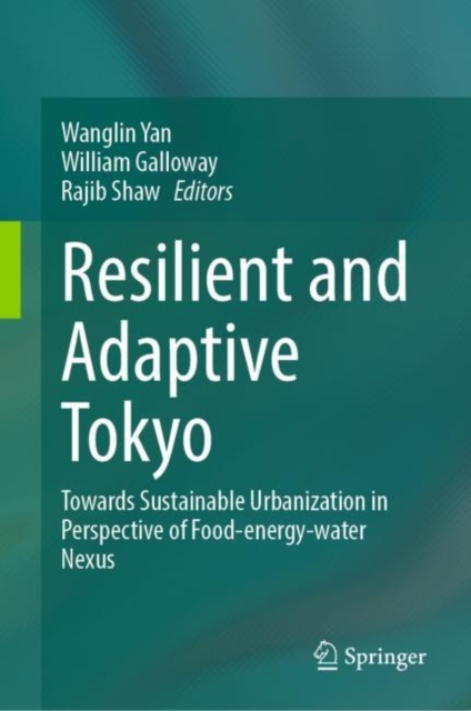 Resilient and Adaptive Tokyo : Towards Sustainable Urbanization in Perspective of Food-energy-water Nexus, EPUB eBook