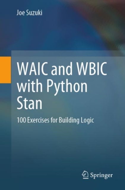 WAIC and WBIC with Python Stan : 100 Exercises for Building Logic, Paperback / softback Book